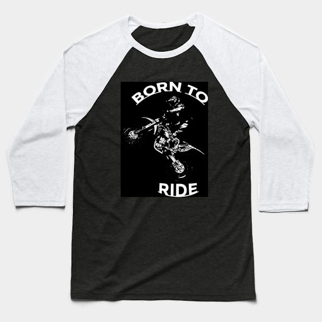 BORN TO RIDE - Motocross Rider Baseball T-Shirt by Highseller